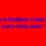Why is feedback crucial in a scene study class?