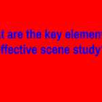 What are the key elements of effective scene study?