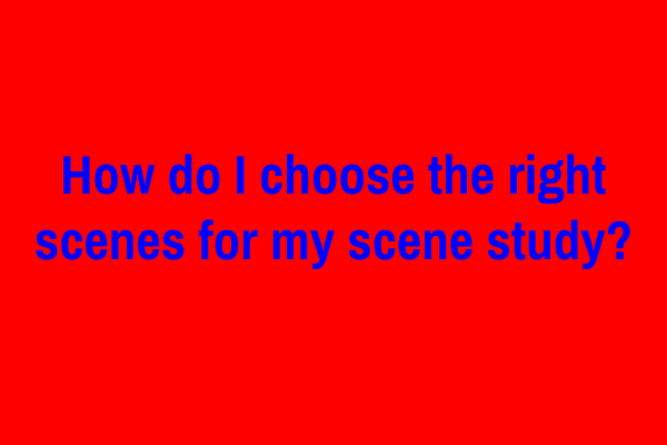 How do I choose the right scenes for my scene study?