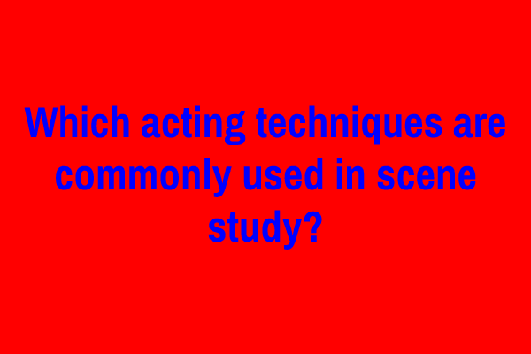 Which acting techniques are commonly used in scene study?