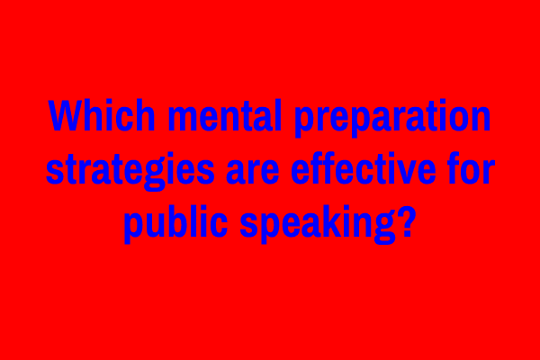 Which mental preparation strategies are effective for public speaking?