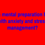 Can mental preparation help with anxiety and stress management?