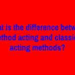 What is the difference between Method acting and classical acting methods?