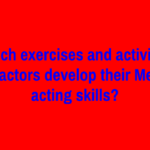 Which exercises and activities help actors develop their Method acting skills?
