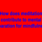 How does meditation contribute to mental preparation for mindfulness?