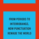 ‘How Punctuation Remade the World’ author explains the unexpected history of those little marks