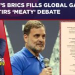 Bharat’s BRICS Fills Global Gap | Oppn Stirs ‘Meaty’ Debate | Plate Or Policy: What’s Our Priority?