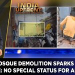Ujjain Mosque Demolition Sparks Violence: No Special Status For Any Faith! | India Upfront